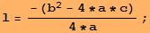 l = -(b^2 - 4 * a * c)/(4 * a) ;